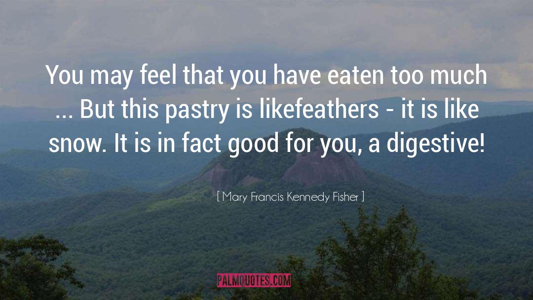 Flakiness In Pastry quotes by Mary Francis Kennedy Fisher