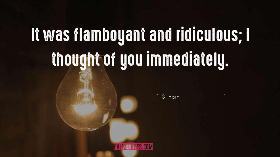 Flamboyant quotes by S. Hart