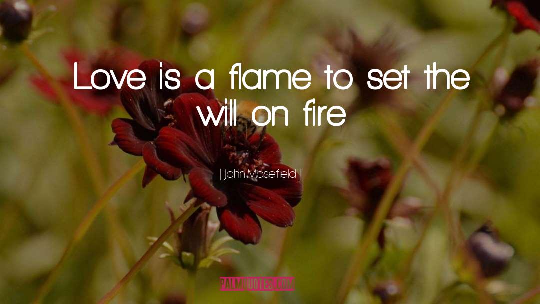 Flames quotes by John Masefield