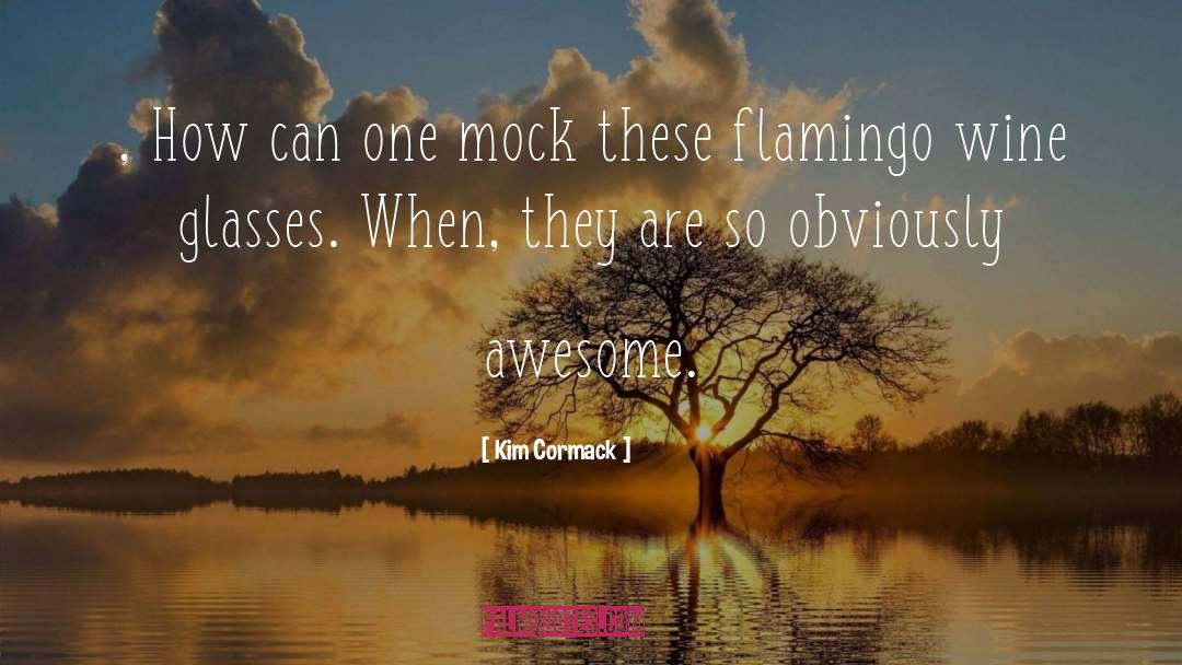 Flamingo quotes by Kim Cormack