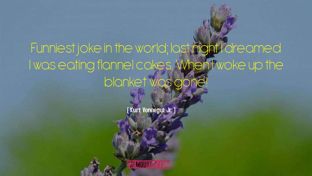 Flannel quotes by Kurt Vonnegut Jr.