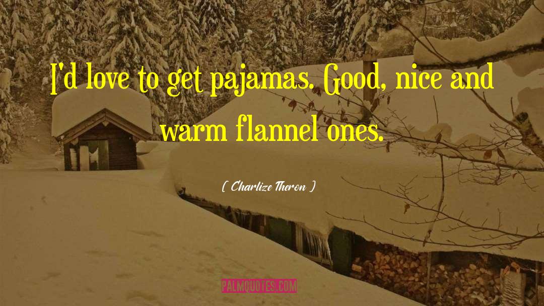 Flannel quotes by Charlize Theron