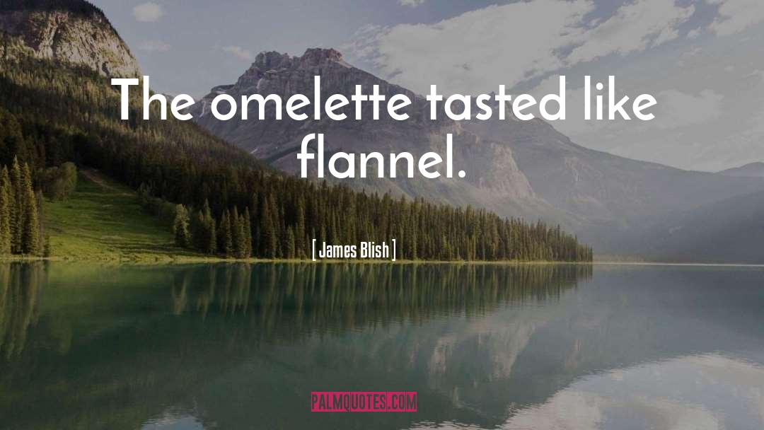 Flannel quotes by James Blish