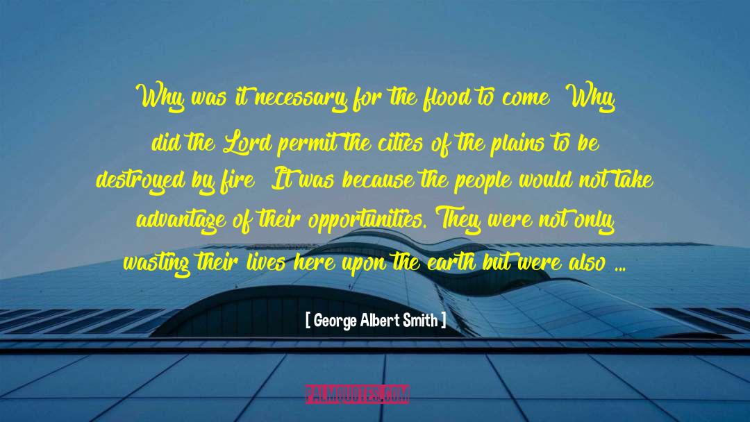 Flash Flood quotes by George Albert Smith