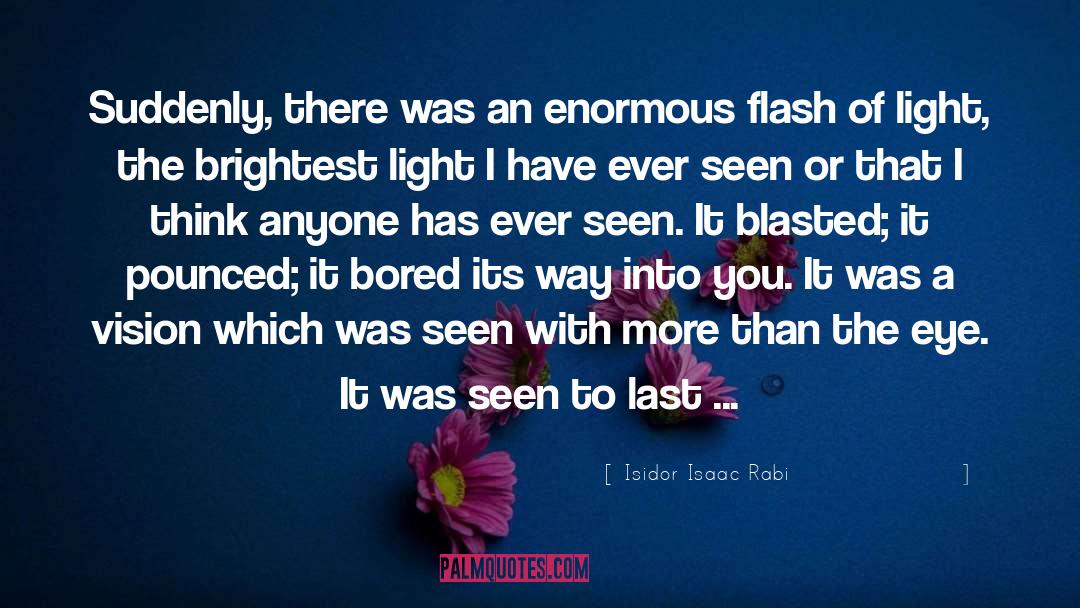 Flash Of Light quotes by Isidor Isaac Rabi