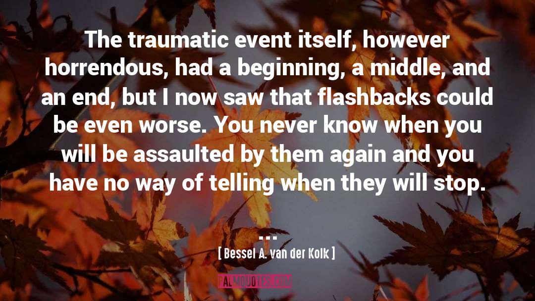 Flashbacks quotes by Bessel A. Van Der Kolk