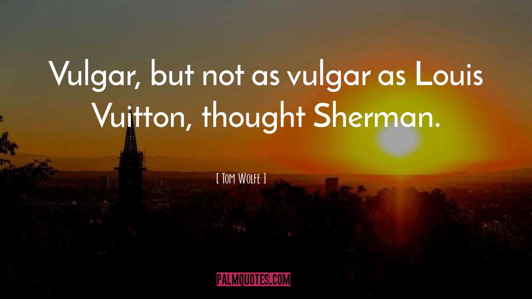 Flashily Vulgar quotes by Tom Wolfe