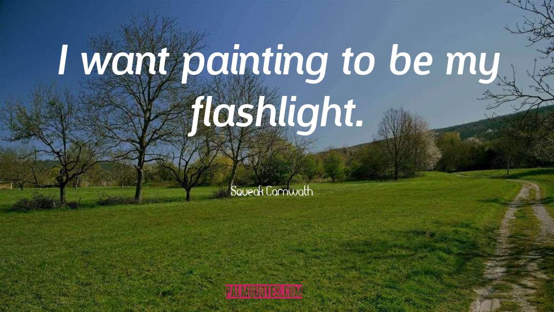 Flashlight quotes by Squeak Carnwath