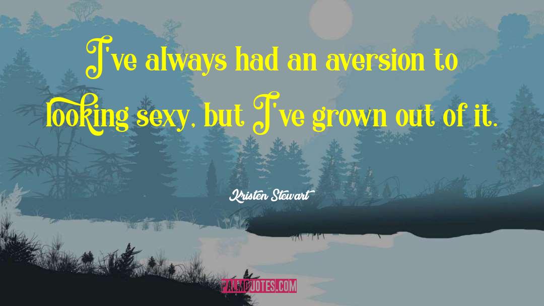 Flat Out Sexy quotes by Kristen Stewart