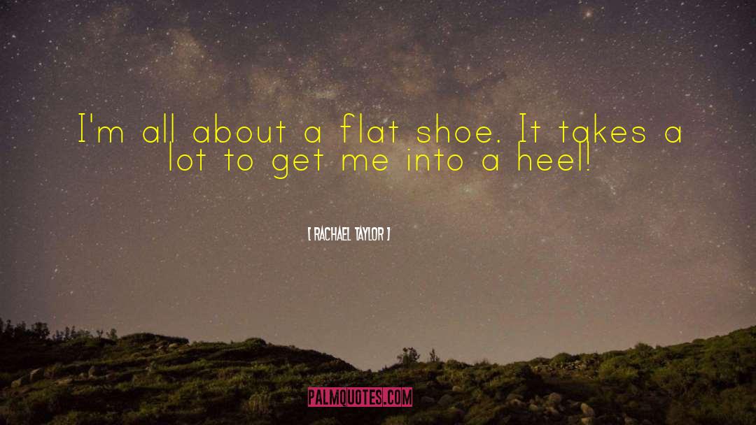 Flat Shoes quotes by Rachael Taylor