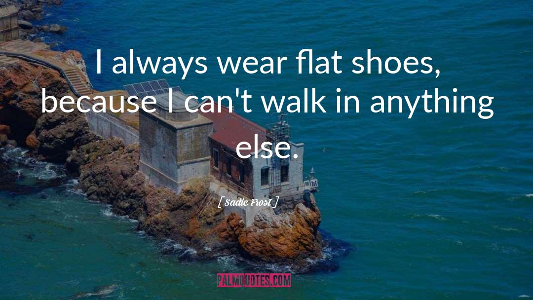 Flat Shoes quotes by Sadie Frost