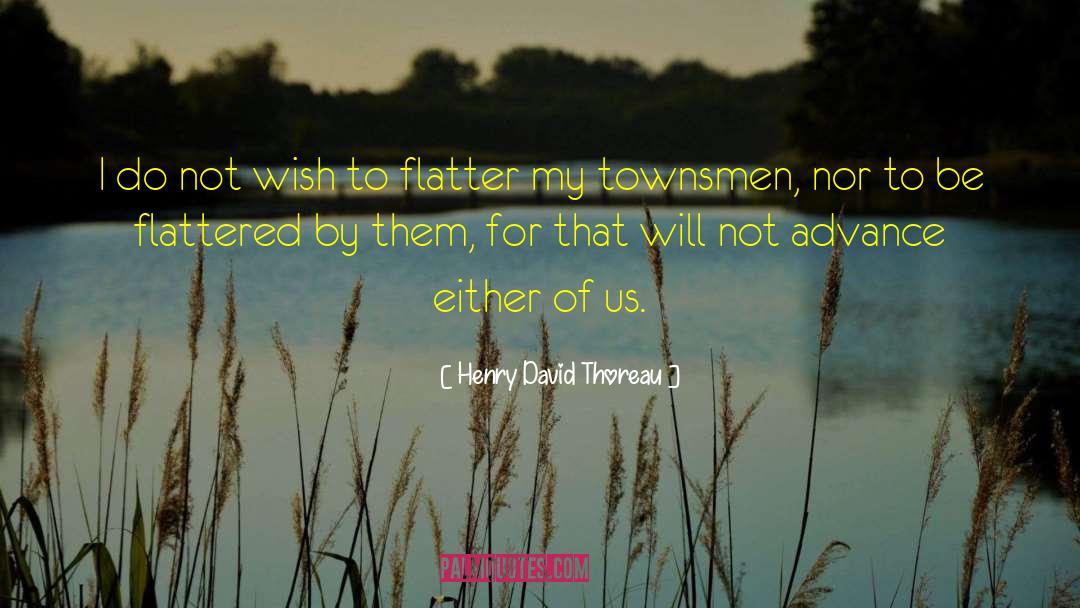 Flattered quotes by Henry David Thoreau