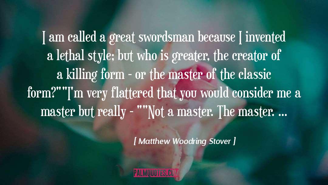 Flattered quotes by Matthew Woodring Stover