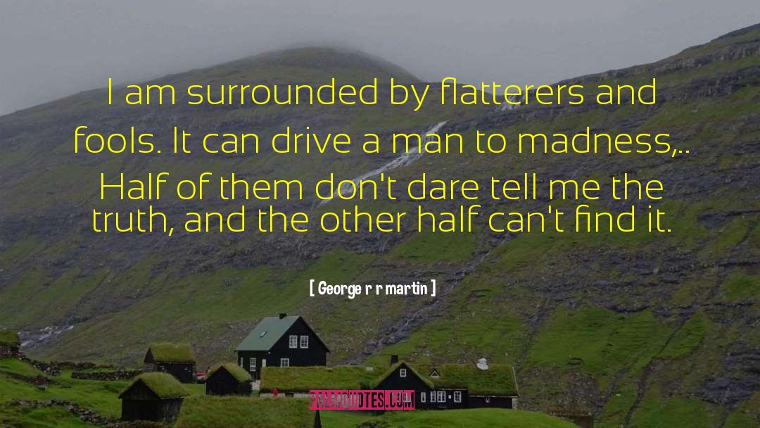 Flatterer quotes by George R R Martin