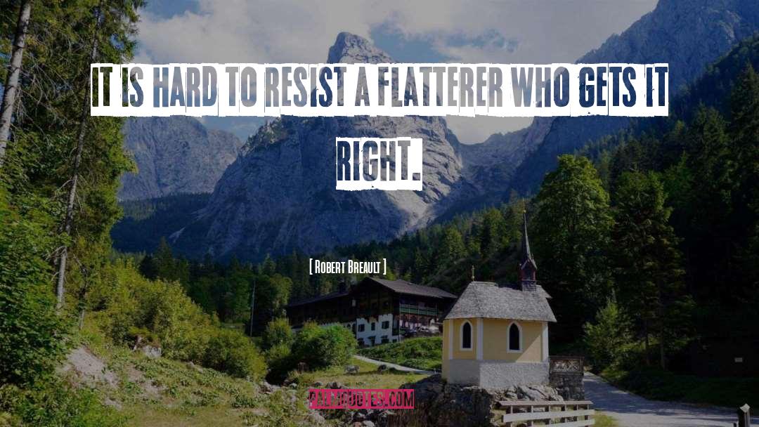 Flatterer quotes by Robert Breault