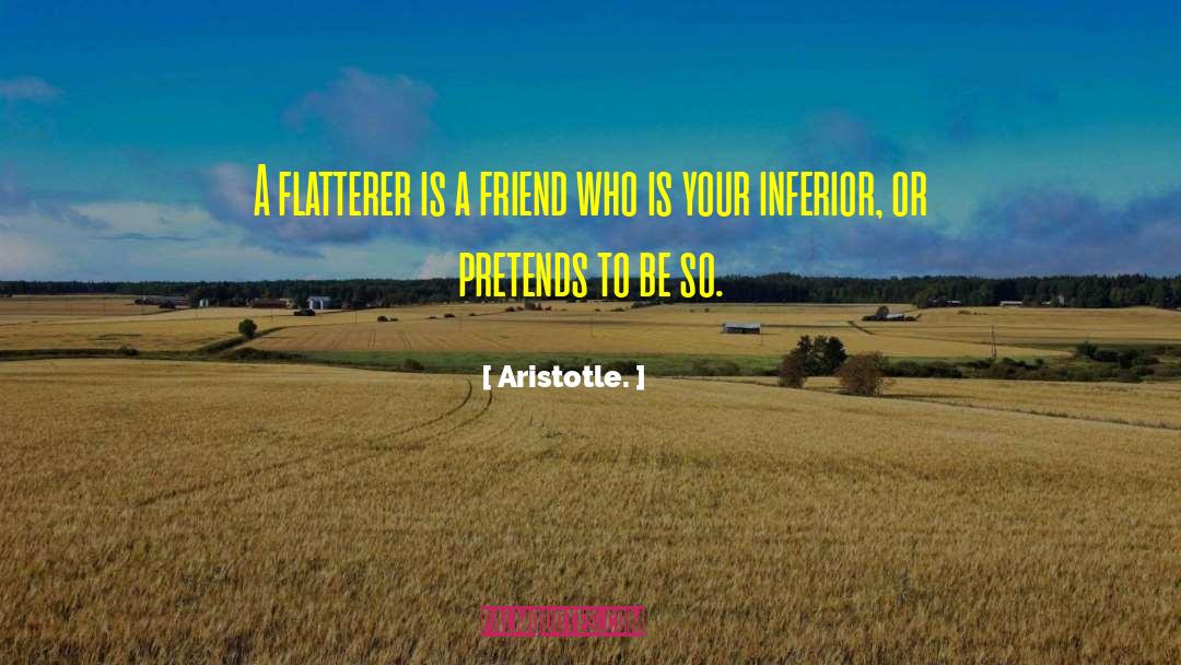 Flatterer quotes by Aristotle.