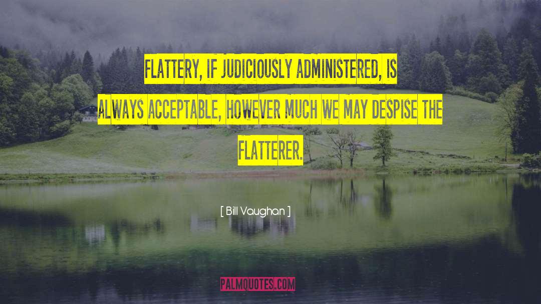 Flatterer quotes by Bill Vaughan