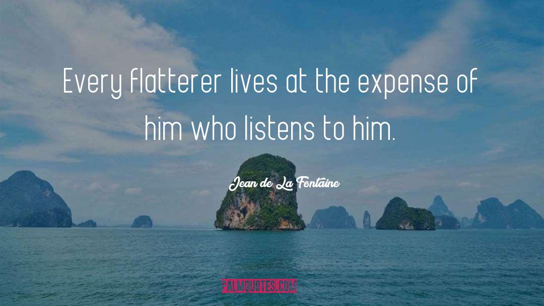 Flatterer quotes by Jean De La Fontaine