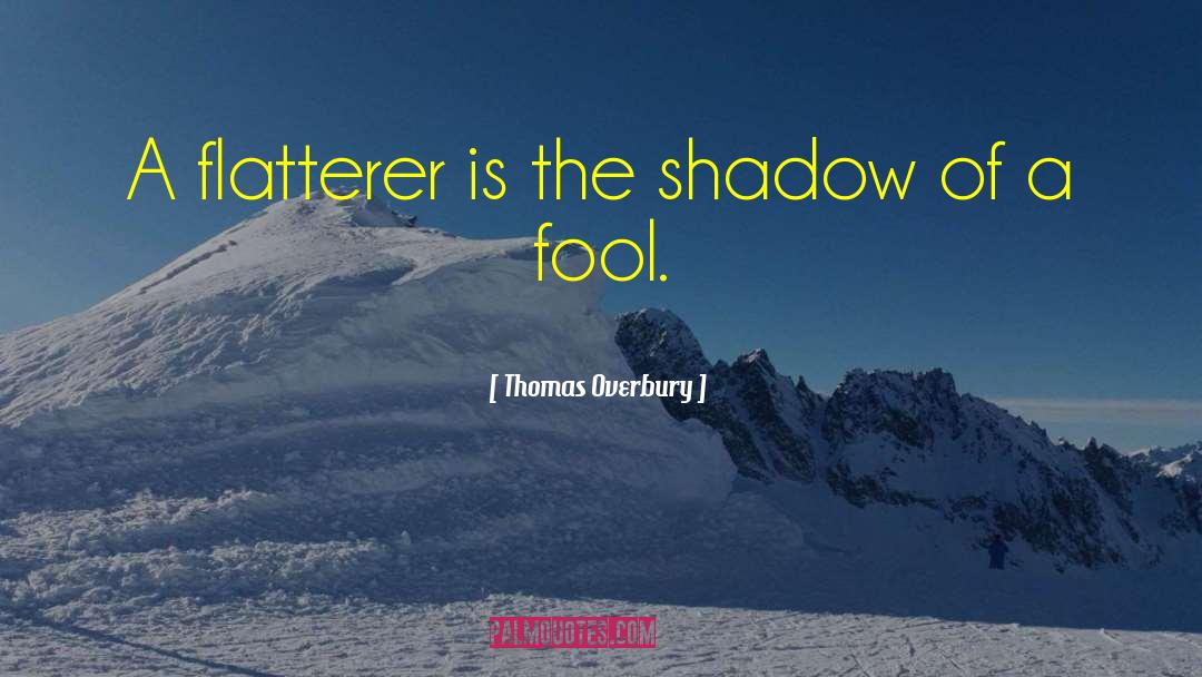 Flatterer quotes by Thomas Overbury