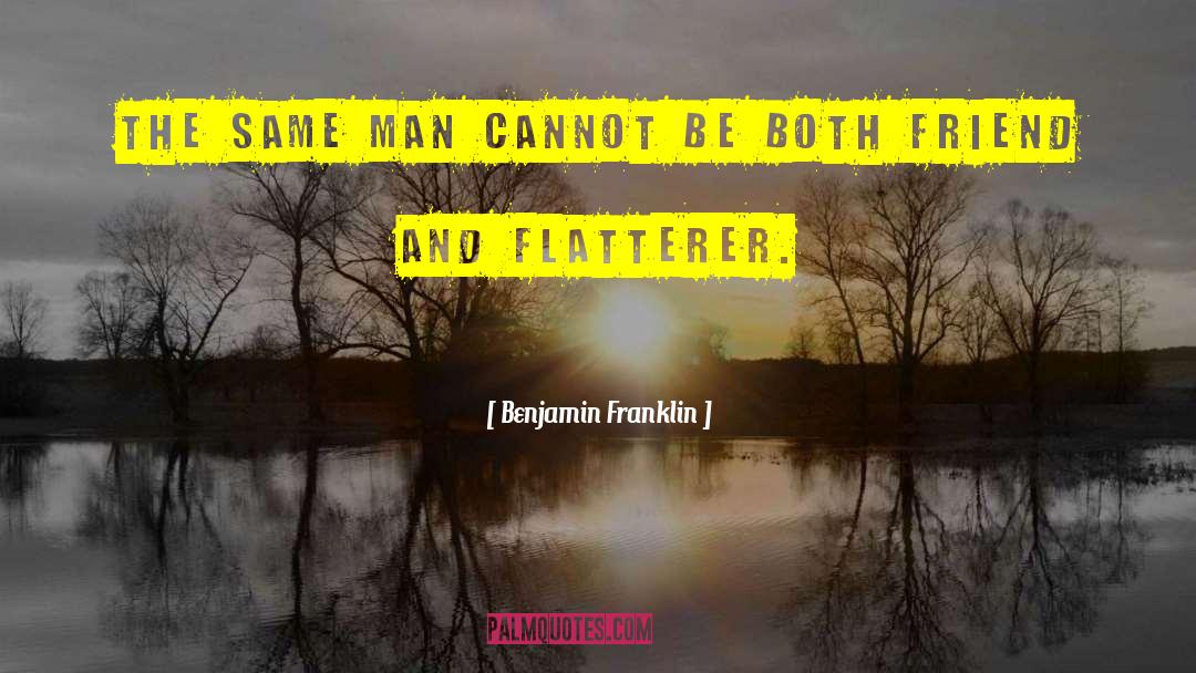 Flatterer quotes by Benjamin Franklin