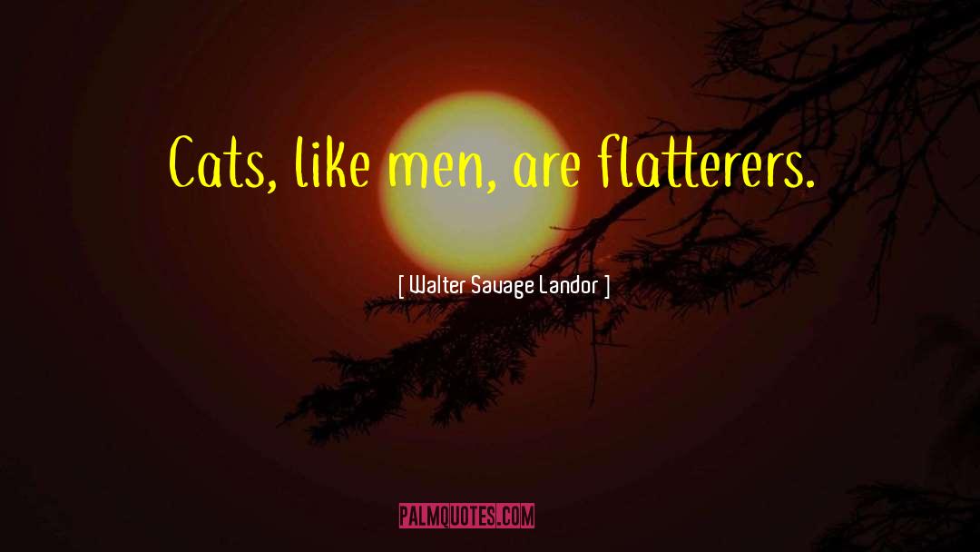 Flattery quotes by Walter Savage Landor