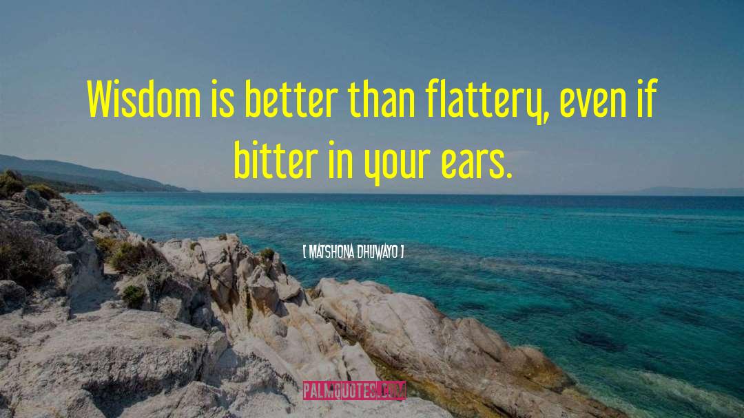 Flattery quotes by Matshona Dhliwayo