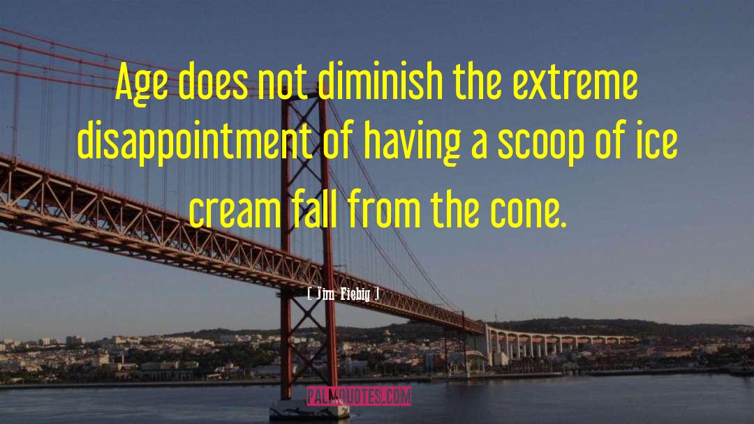 Flavor Of Ice Cream quotes by Jim Fiebig