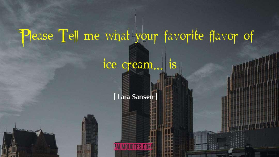 Flavor Of Ice Cream quotes by Lara Sansen