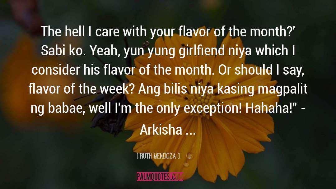 Flavor Of The Month quotes by Ruth Mendoza