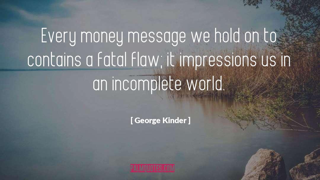 Flaw quotes by George Kinder