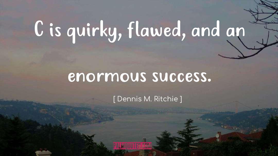 Flawed Character quotes by Dennis M. Ritchie