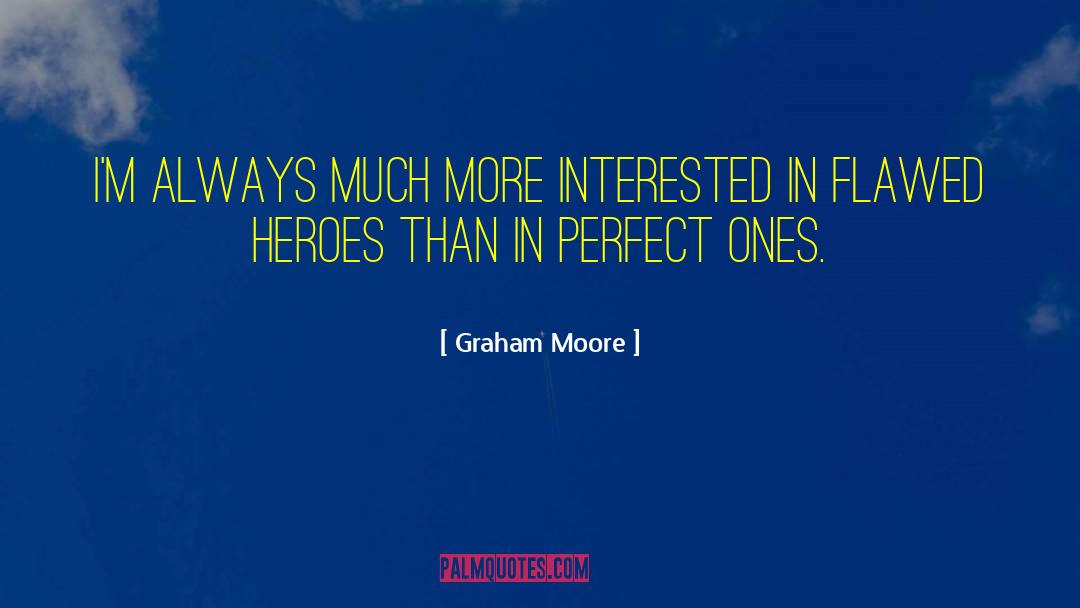 Flawed Heroes quotes by Graham Moore