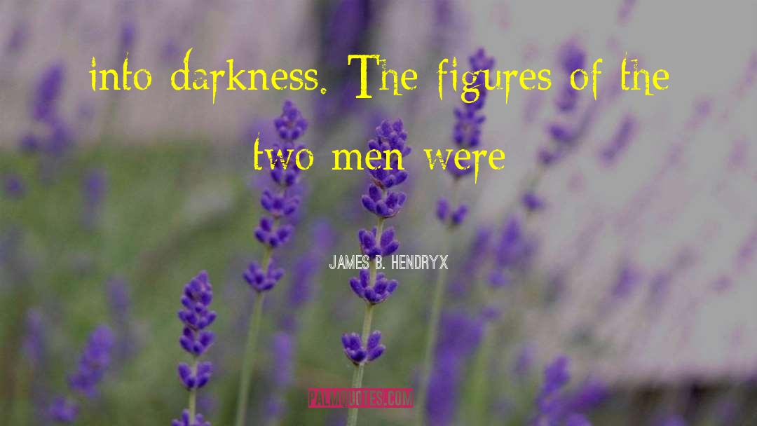 Flawed Men quotes by James B. Hendryx