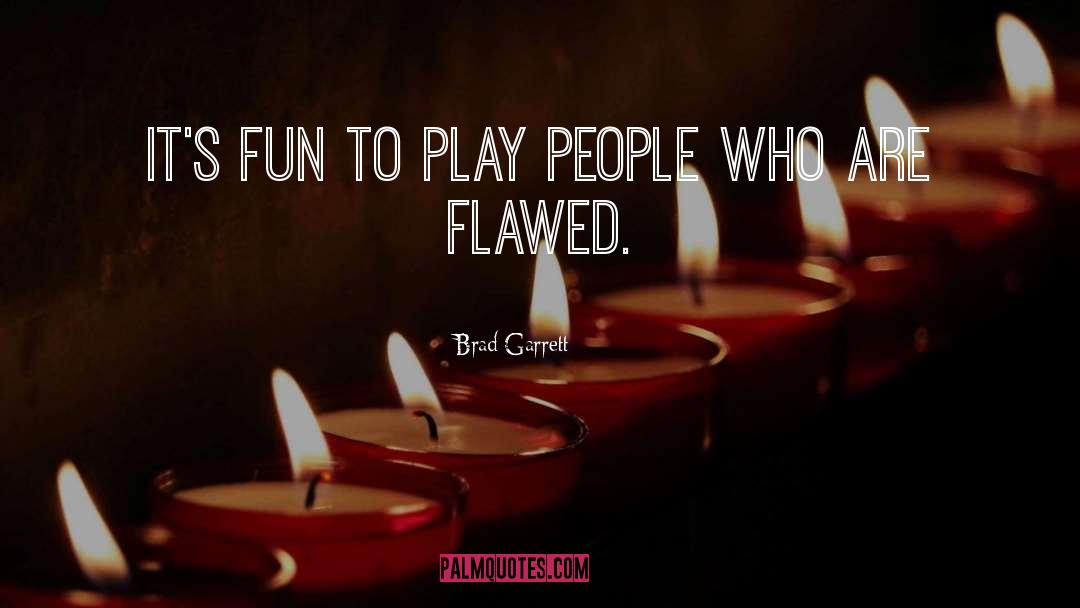 Flawed quotes by Brad Garrett