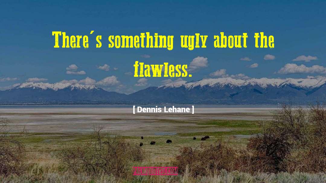 Flawless quotes by Dennis Lehane
