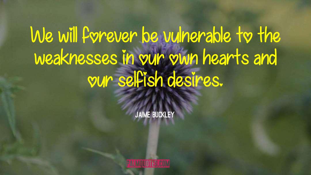 Flaws And Weaknesses quotes by Jaime Buckley