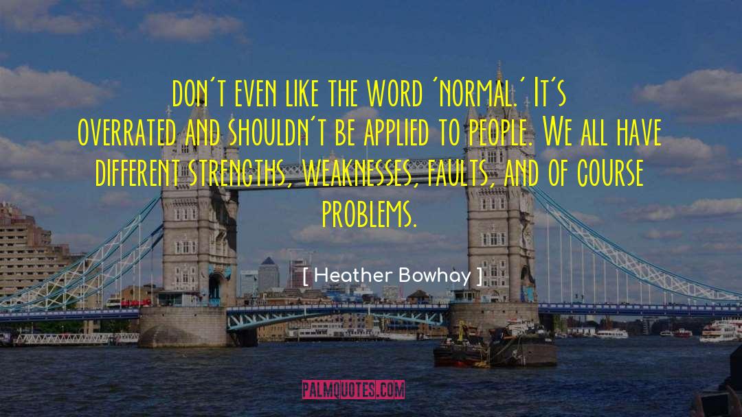 Flaws And Weaknesses quotes by Heather Bowhay