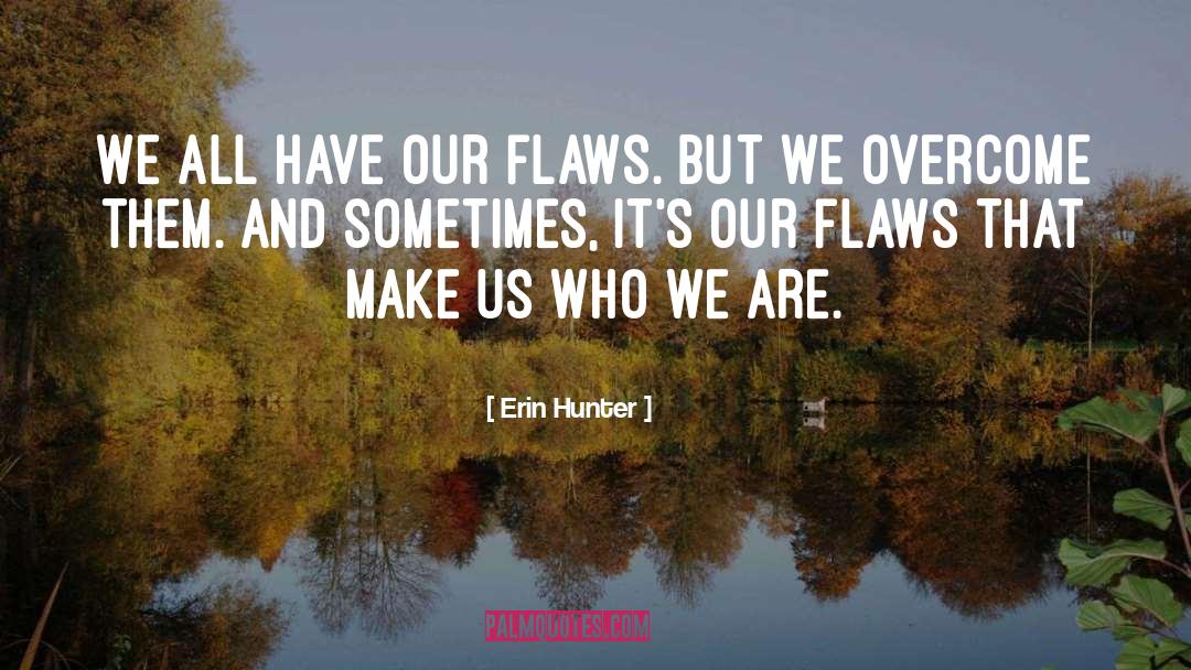 Flaws quotes by Erin Hunter