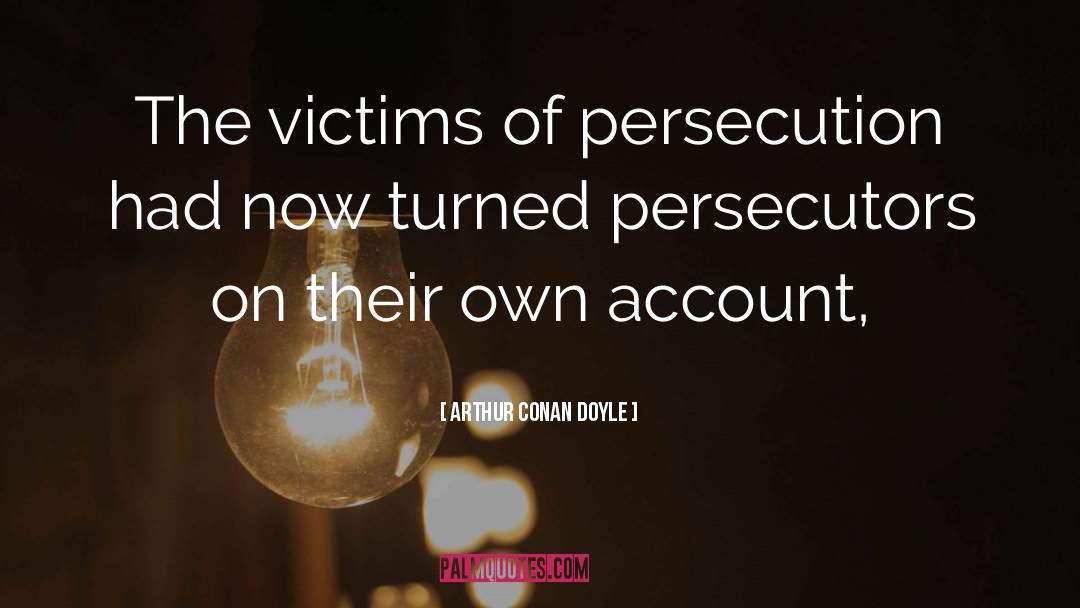 Fleeing Persecution quotes by Arthur Conan Doyle