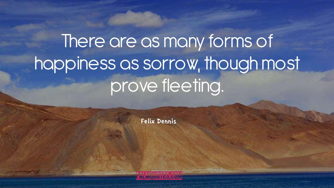 Fleeting Happiness quotes by Felix Dennis