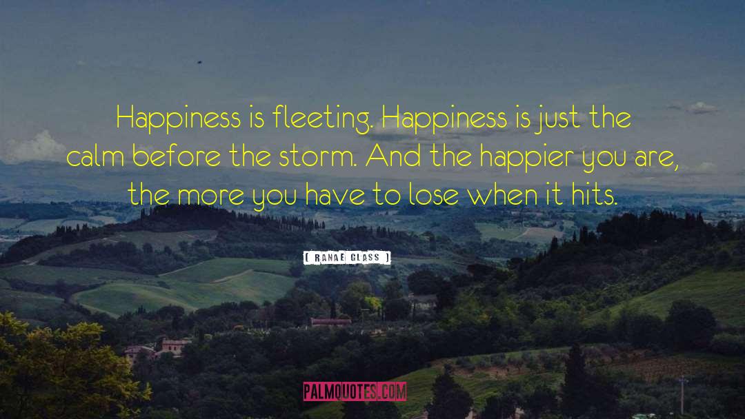 Fleeting Happiness quotes by Ranae Glass