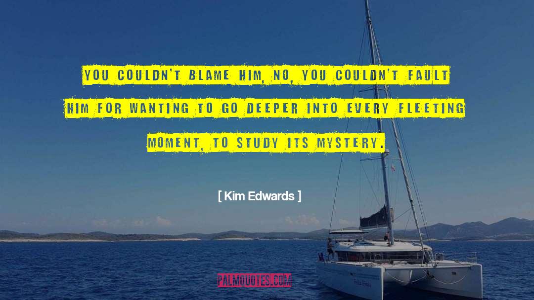 Fleeting Moment quotes by Kim Edwards