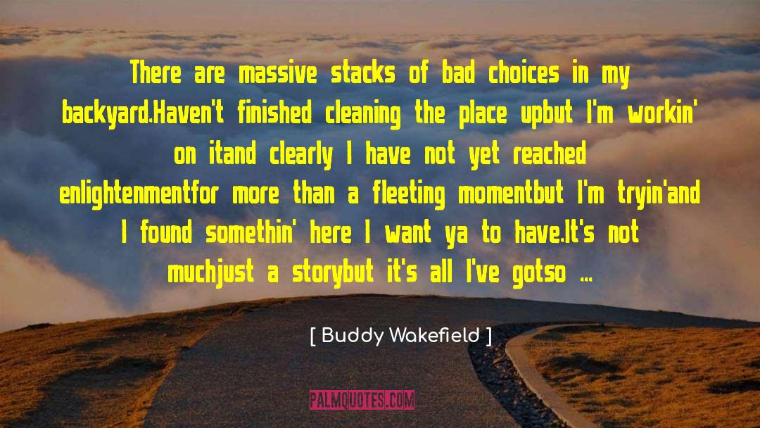 Fleeting Moment quotes by Buddy Wakefield