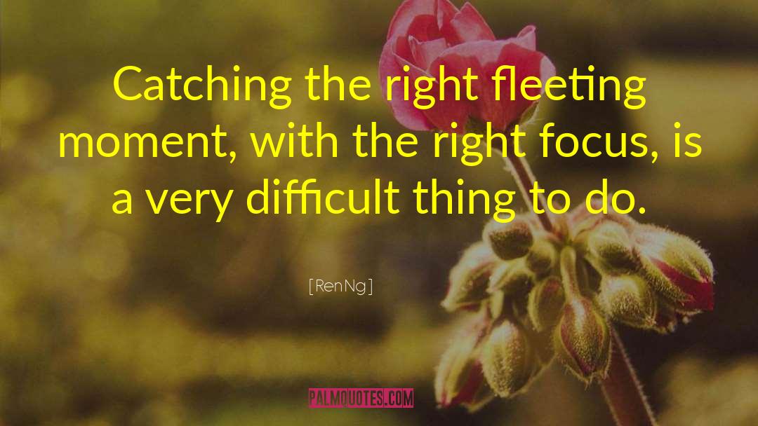 Fleeting Moment quotes by Ren Ng