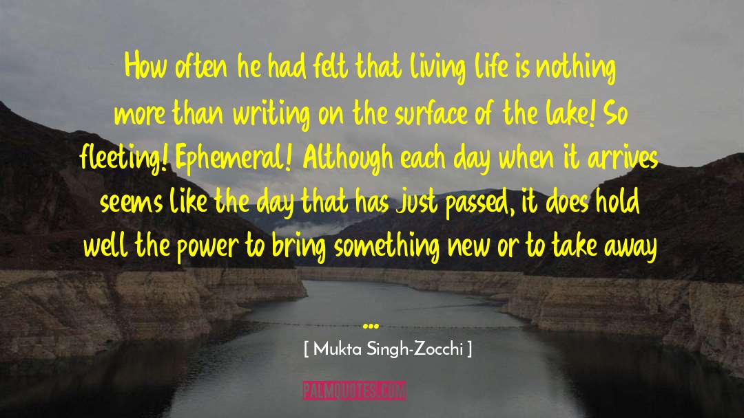 Fleeting Nature Of Life quotes by Mukta Singh-Zocchi