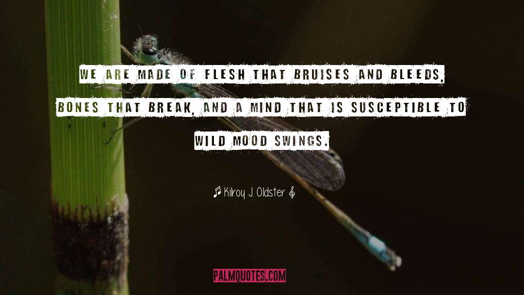 Flesh And Bones quotes by Kilroy J. Oldster