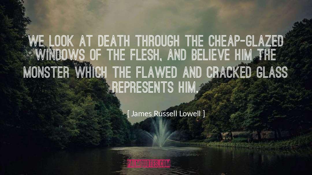 Flesh And The Mirror quotes by James Russell Lowell