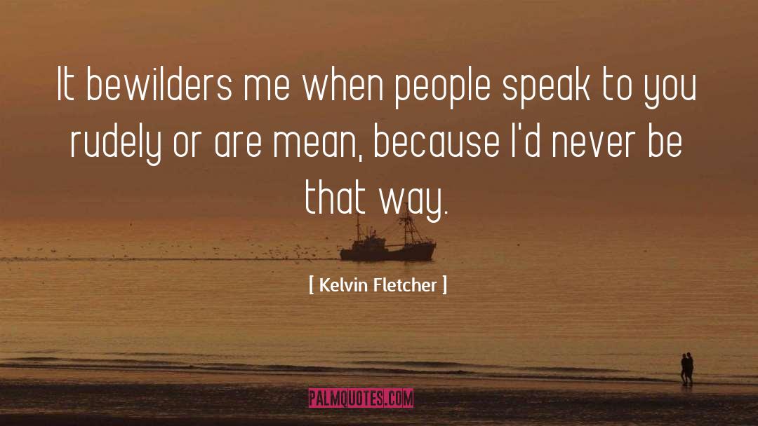 Fletcher quotes by Kelvin Fletcher