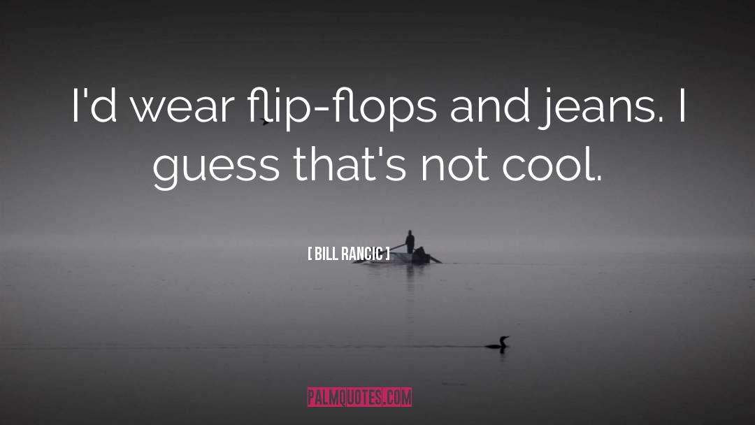 Flip Flops quotes by Bill Rancic