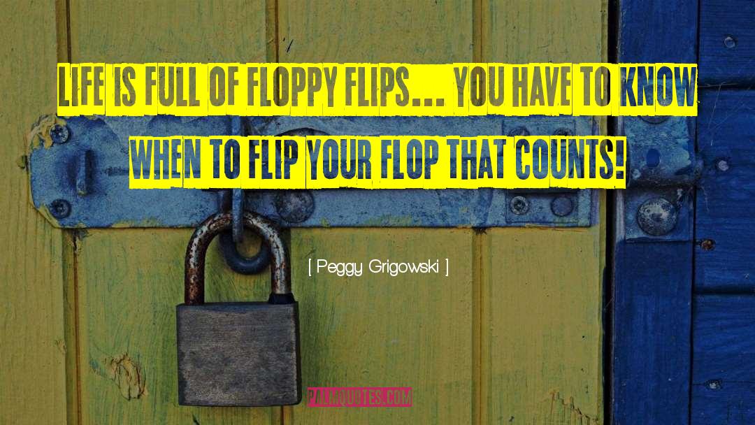 Flips quotes by Peggy Grigowski